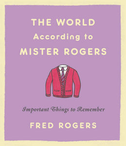 The World According to Mister Rogers  (Back in Stock Soon!)